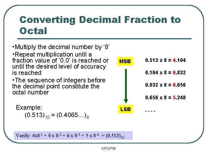 Converting Decimal Fraction to Octal • Multiply the decimal number by ‘ 8’ •