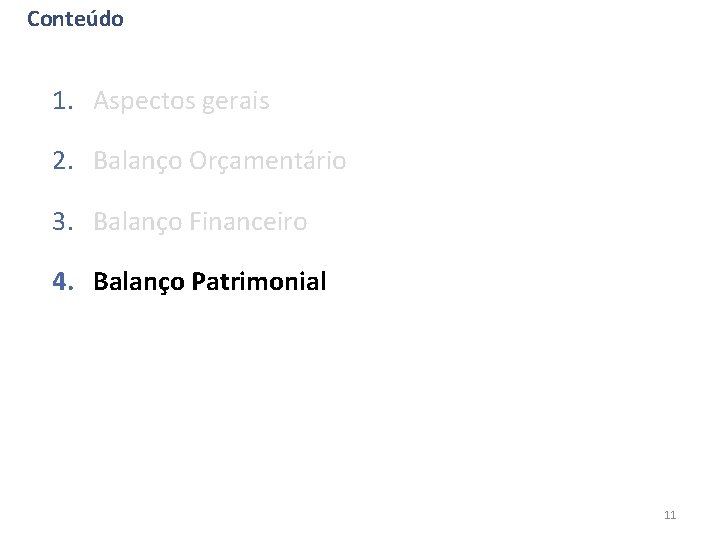 Conteúdo 1. Aspectos gerais 2. Balanço Orçamentário 3. Balanço Financeiro 4. Balanço Patrimonial 11