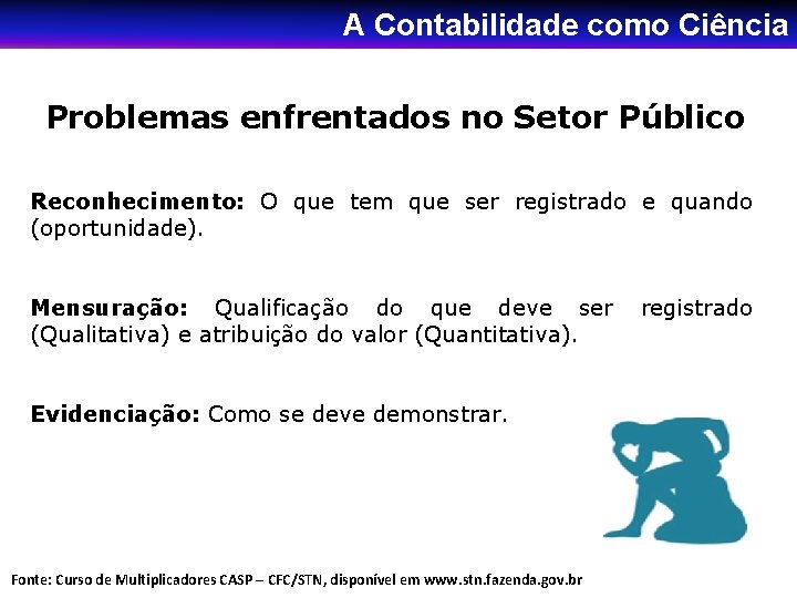 A Contabilidade como Ciência Problemas enfrentados no Setor Público Reconhecimento: O que tem que