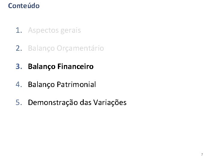 Conteúdo 1. Aspectos gerais 2. Balanço Orçamentário 3. Balanço Financeiro 4. Balanço Patrimonial 5.