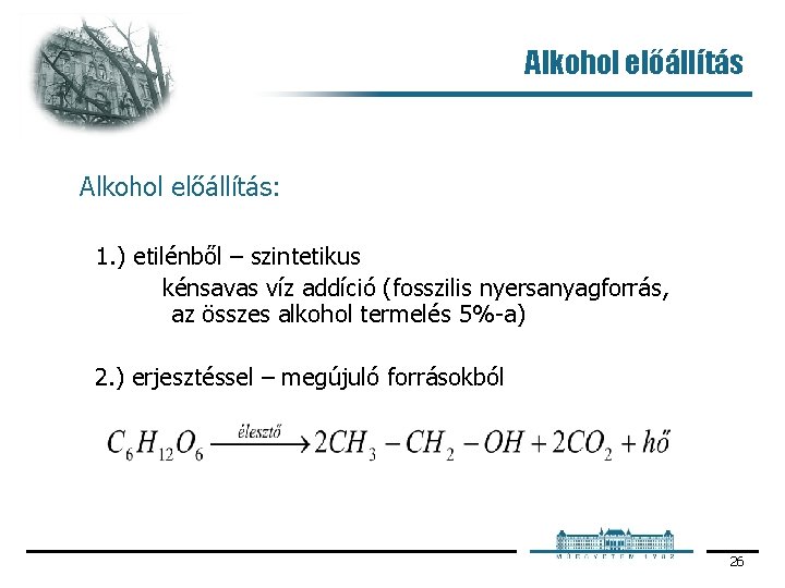 Alkohol előállítás: 1. ) etilénből – szintetikus kénsavas víz addíció (fosszilis nyersanyagforrás, az összes