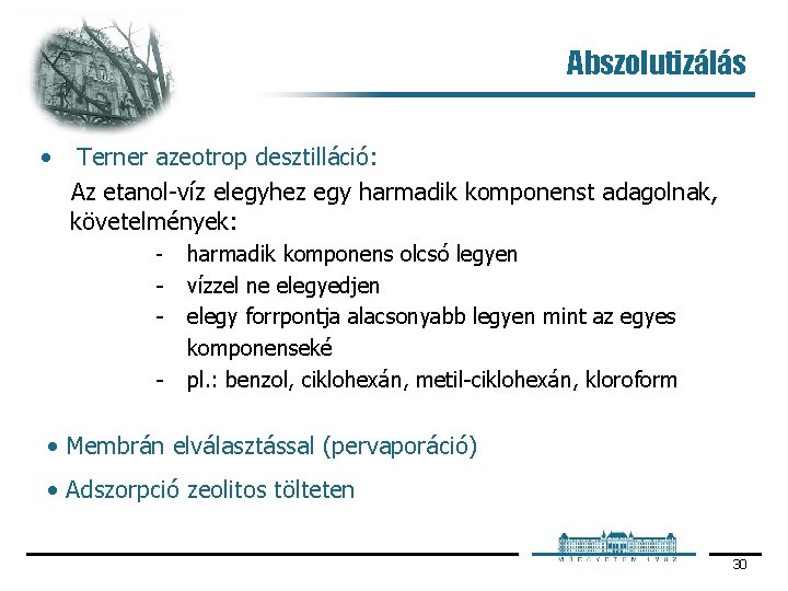 Abszolutizálás • Terner azeotrop desztilláció: Az etanol víz elegyhez egy harmadik komponenst adagolnak, követelmények: