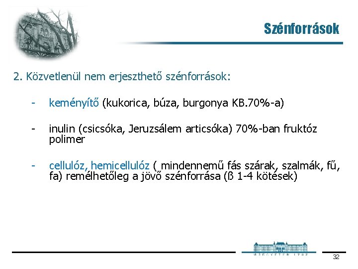 Szénforrások 2. Közvetlenül nem erjeszthető szénforrások: keményítő (kukorica, búza, burgonya KB. 70% a) inulin