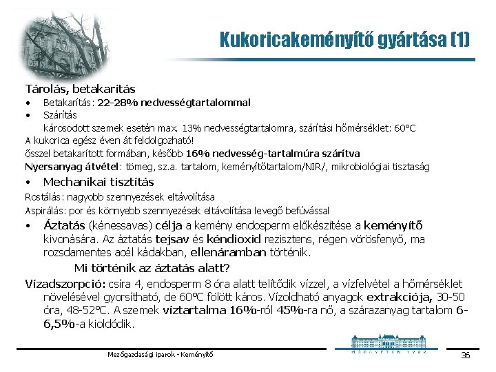 Kukoricakeményítő gyártása (1) Tárolás, betakarítás • • Betakarítás: 22 -28% nedvességtartalommal Szárítás károsodott szemek