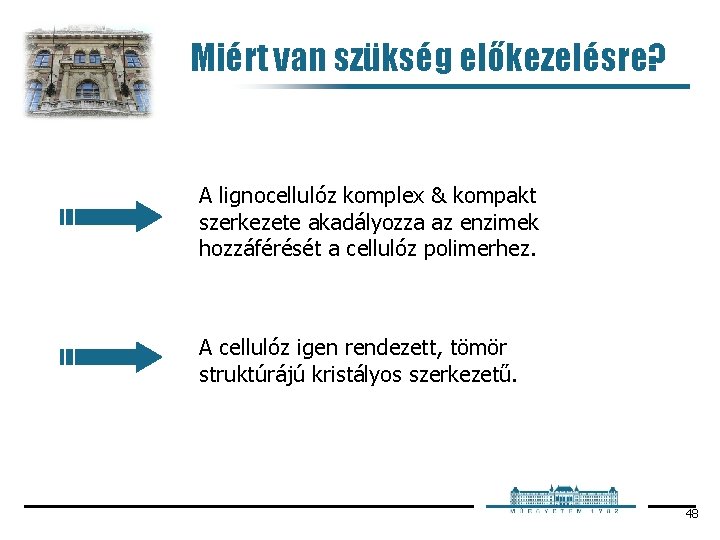 Miért van szükség előkezelésre? A lignocellulóz komplex & kompakt szerkezete akadályozza az enzimek hozzáférését