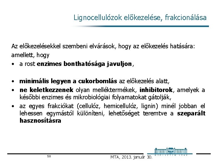 Lignocellulózok előkezelése, frakcionálása Az előkezelésekkel szembeni elvárások, hogy az előkezelés hatására: amellett, hogy •