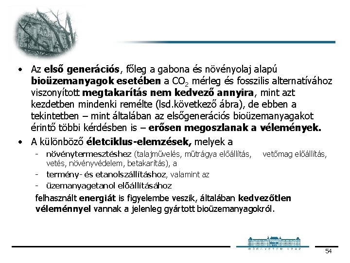  • Az első generációs, főleg a gabona és növényolaj alapú bioüzemanyagok esetében a