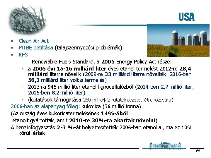 USA • • • Clean Air Act MTBE betiltása (talajszennyezési problémák) RFS Renewable Fuels