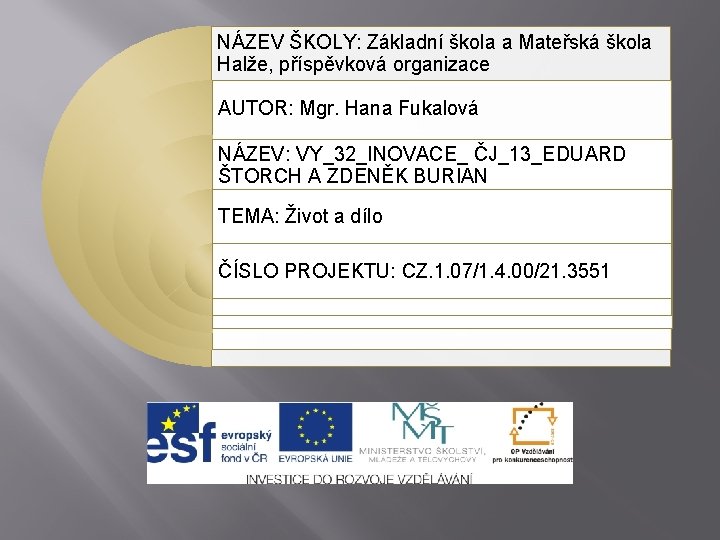 NÁZEV ŠKOLY: Základní škola a Mateřská škola Halže, příspěvková organizace AUTOR: Mgr. Hana Fukalová