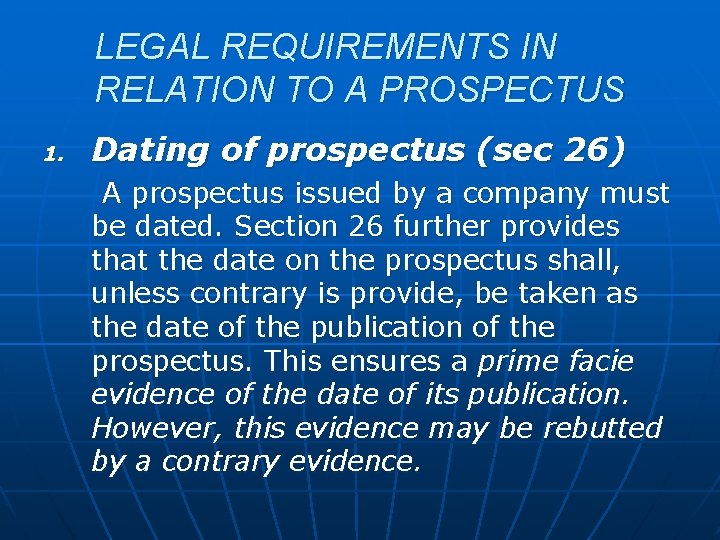 LEGAL REQUIREMENTS IN RELATION TO A PROSPECTUS 1. Dating of prospectus (sec 26) A