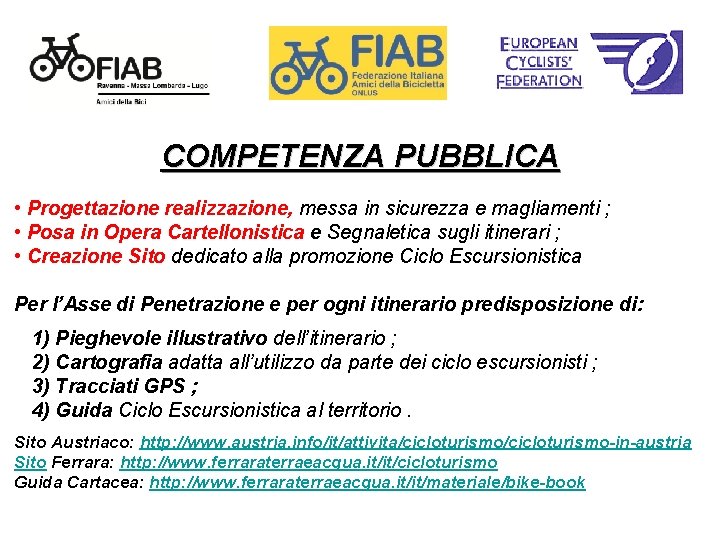 COMPETENZA PUBBLICA • Progettazione realizzazione, messa in sicurezza e magliamenti ; • Posa in