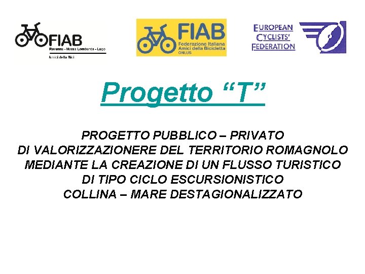 Progetto “T” PROGETTO PUBBLICO – PRIVATO DI VALORIZZAZIONERE DEL TERRITORIO ROMAGNOLO MEDIANTE LA CREAZIONE