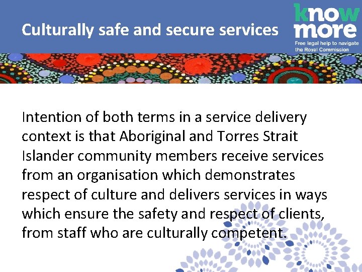  Culturally safe and secure services Intention of both terms in a service delivery