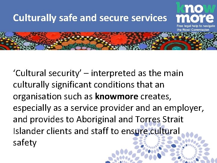  Culturally safe and secure services ‘Cultural security’ – interpreted as the main culturally