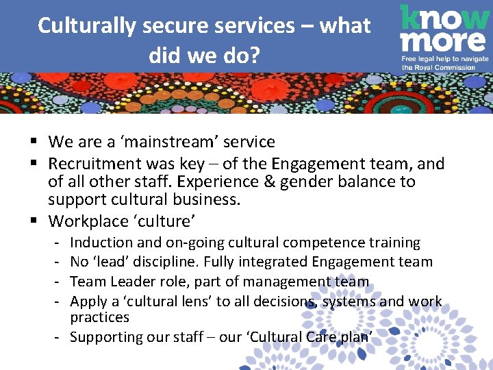  Culturally secure services – what did we do? § We are a ‘mainstream’