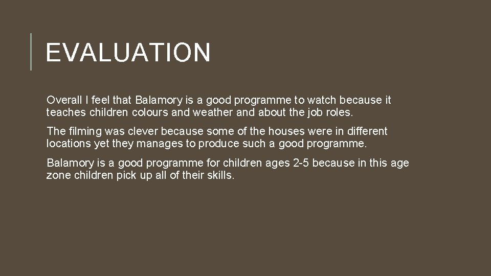 EVALUATION Overall I feel that Balamory is a good programme to watch because it