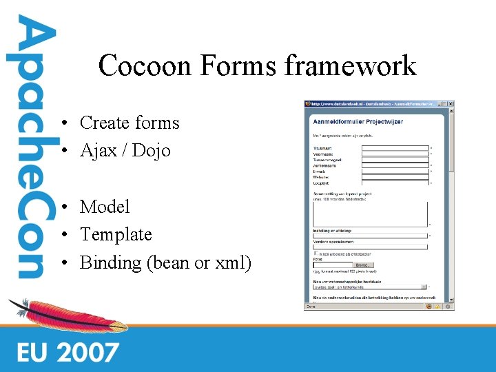 Cocoon Forms framework • Create forms • Ajax / Dojo • Model • Template