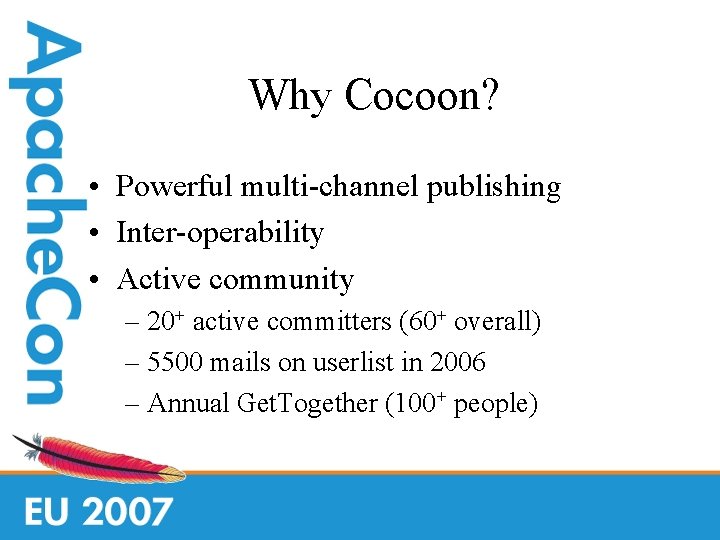 Why Cocoon? • Powerful multi-channel publishing • Inter-operability • Active community – 20+ active