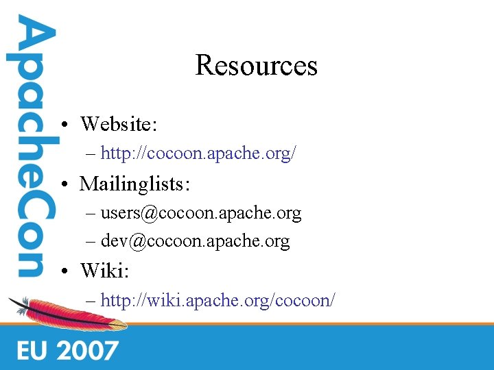 Resources • Website: – http: //cocoon. apache. org/ • Mailinglists: – users@cocoon. apache. org