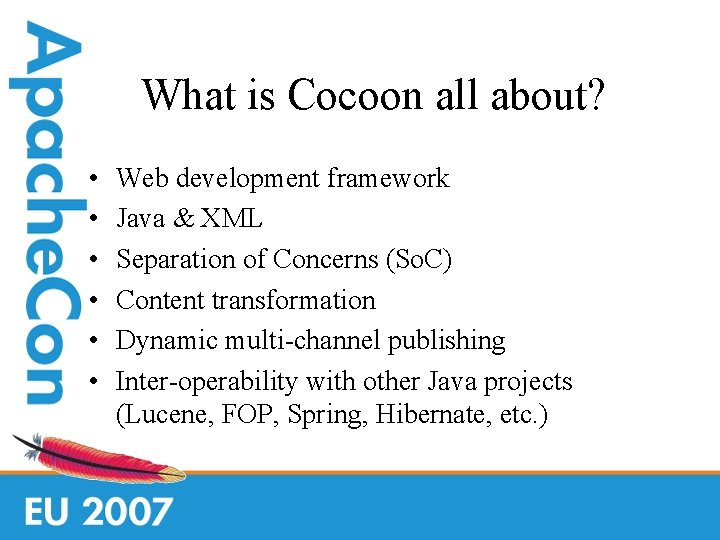 What is Cocoon all about? • • • Web development framework Java & XML