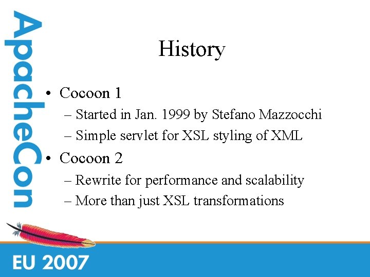 History • Cocoon 1 – Started in Jan. 1999 by Stefano Mazzocchi – Simple