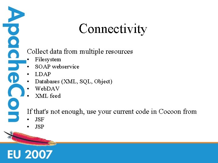 Connectivity Collect data from multiple resources • • • Filesystem SOAP webservice LDAP Databases