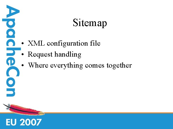 Sitemap • XML configuration file • Request handling • Where everything comes together 