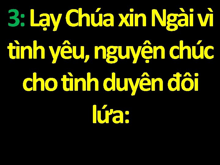 3: Lạy Chúa xin Ngài vì tình yêu, nguyện chúc cho tình duyên đôi
