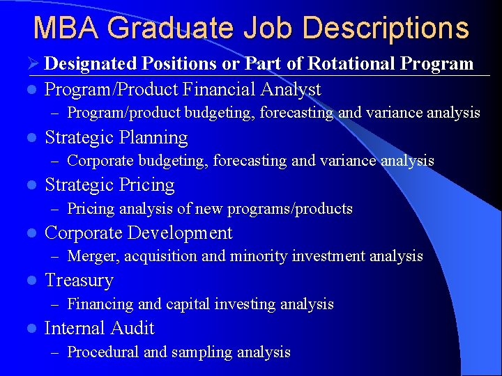 MBA Graduate Job Descriptions Ø Designated Positions or Part of Rotational Program/Product Financial Analyst MBA Graduate Job Descriptions Ø Designated Positions or Part of Rotational Program/Product Financial Analyst