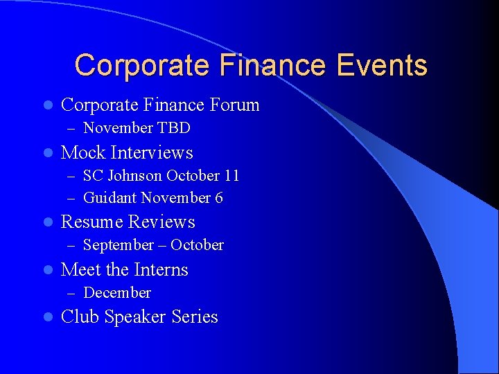 Corporate Finance Events l Corporate Finance Forum – November TBD l Mock Interviews –
