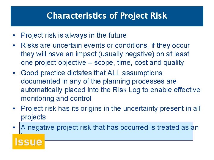 Characteristics of Project Risk • Project risk is always in the future • Risks
