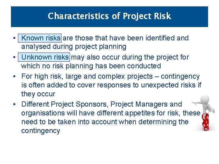 Characteristics of Project Risk • Known risks are those that have been identified analysed