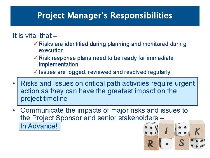 Project Manager’s Responsibilities It is vital that – ü Risks are identified during planning