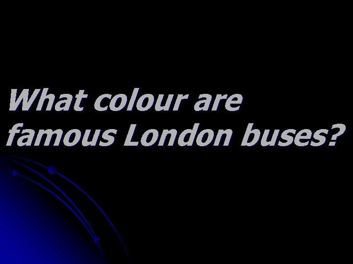 What colour are famous London buses? 