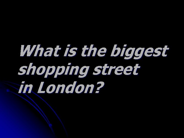 What is the biggest shopping street in London? 