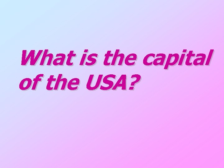 What is the capital of the USA? 