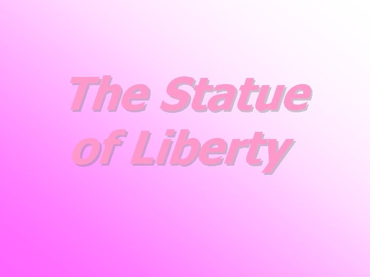 The Statue of Liberty 