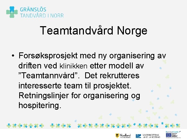 Teamtandvård Norge • Forsøksprosjekt med ny organisering av driften ved klinikken etter modell av