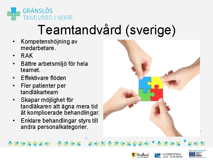 Teamtandvård (sverige) • Kompetenshöjning av medarbetare. • RAK • Bättre arbetsmiljö för hela teamet.