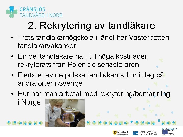 2. Rekrytering av tandläkare • Trots tandläkarhögskola i länet har Västerbotten tandläkarvakanser • En