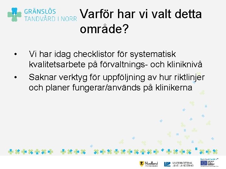 Varför har vi valt detta område? • • Vi har idag checklistor för systematisk