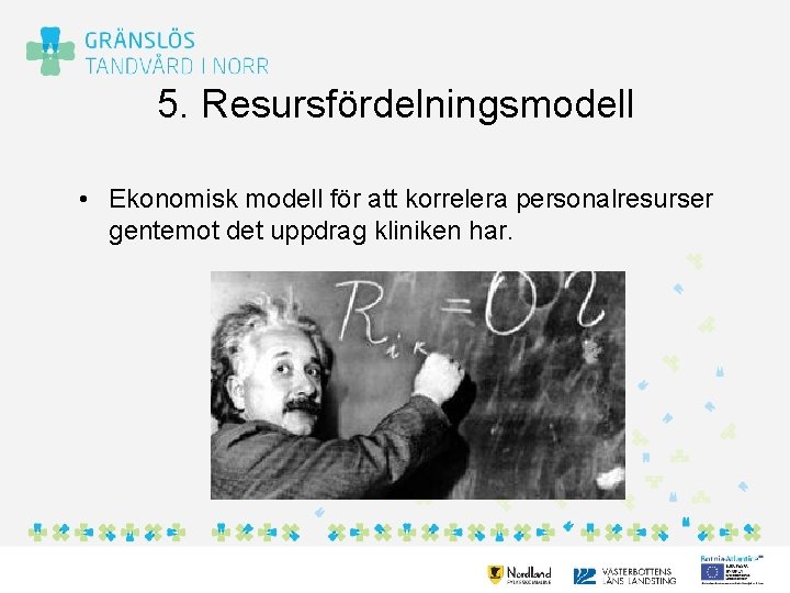 5. Resursfördelningsmodell • Ekonomisk modell för att korrelera personalresurser gentemot det uppdrag kliniken har.