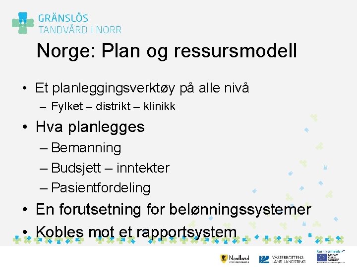 Norge: Plan og ressursmodell • Et planleggingsverktøy på alle nivå – Fylket – distrikt