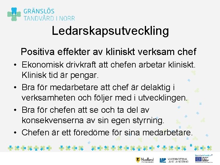 Ledarskapsutveckling Positiva effekter av kliniskt verksam chef • Ekonomisk drivkraft att chefen arbetar kliniskt.