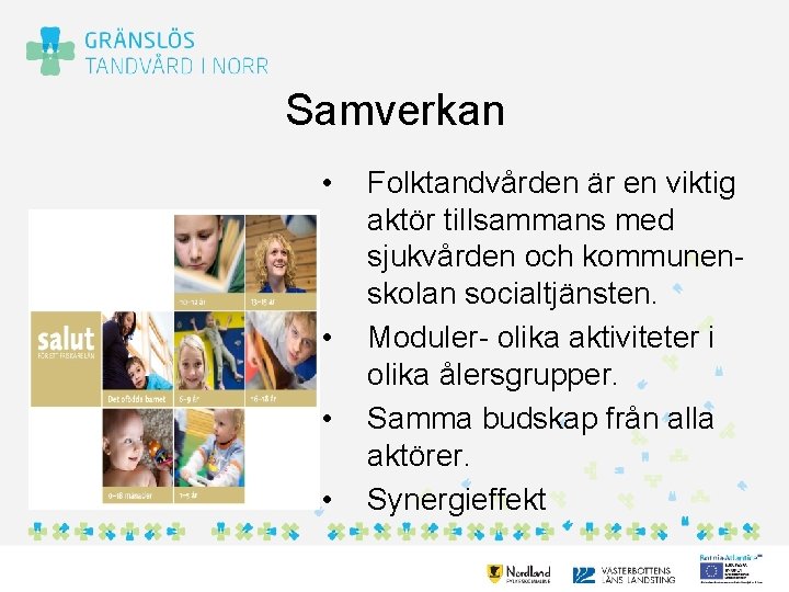 Samverkan • • Folktandvården är en viktig aktör tillsammans med sjukvården och kommunen- skolan