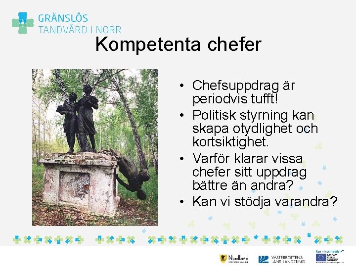 Kompetenta chefer • Chefsuppdrag är periodvis tufft! • Politisk styrning kan skapa otydlighet och