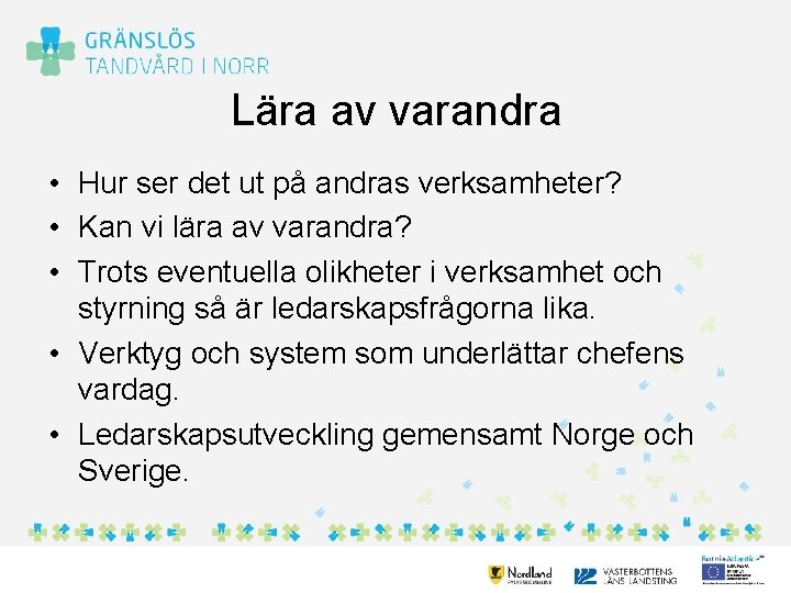 Lära av varandra • Hur ser det ut på andras verksamheter? • Kan vi