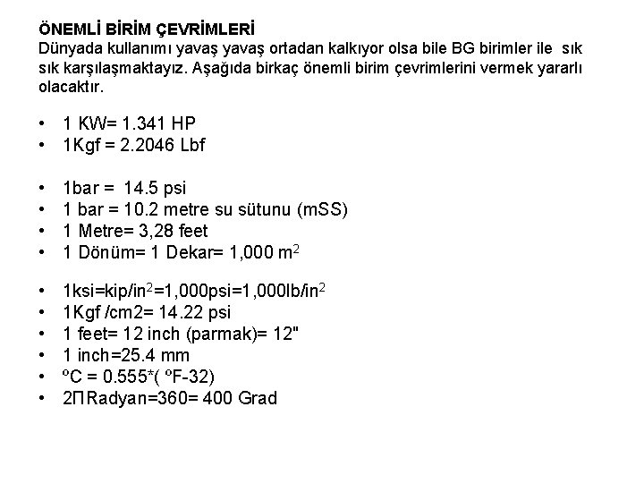 ÖNEMLİ BİRİM ÇEVRİMLERİ Dünyada kullanımı yavaş ortadan kalkıyor olsa bile BG birimler ile sık