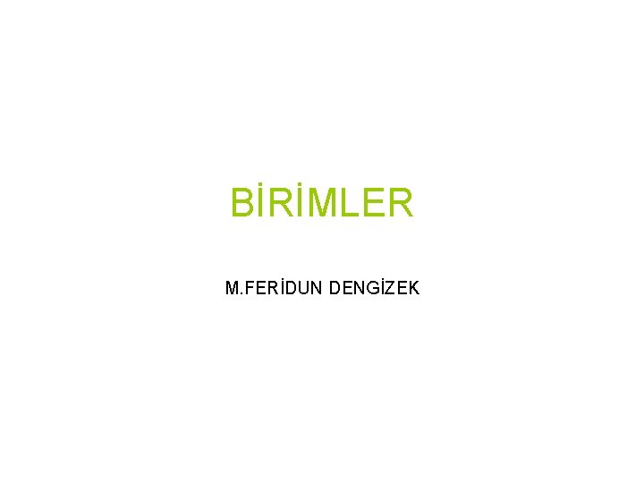 BİRİMLER M. FERİDUN DENGİZEK 