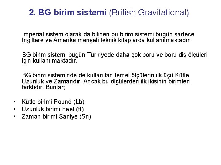 2. BG birim sistemi (British Gravitational) Imperial sistem olarak da bilinen bu birim sistemi